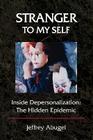 Stranger to My Self: Inside Depersonalization: The Hidden Epidemic By Jeffrey Abugel Cover Image