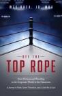 Off the Top Rope: From Professional Wrestling to the Corporate World to the Classroom By Wes Rhea Cover Image
