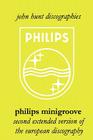 Philips Minigroove. Second Extended Version of the European Discography. [2008]. By John Hunt Cover Image