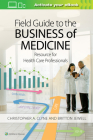 Field Guide to the Business of Medicine: Resource for Health Care Professionals Cover Image