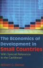 The Economics of Development in Small Countries: With Special Reference to the Caribbean By William G. Demas, Compton Bourne (Foreword by), Hilary MCD Beckles (Introduction by) Cover Image