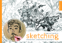 Beginner's Guide to Sketching: Characters, Creatures and Concepts Cover Image
