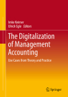 The Digitalization of Management Accounting: Use Cases from Theory and Practice By Imke Keimer (Editor), Ulrich Egle (Editor) Cover Image