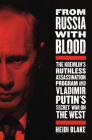 From Russia with Blood: The Kremlin's Ruthless Assassination Program and Vladimir Putin's Secret War on the West By Heidi Blake Cover Image