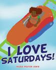 I Love Saturdays! By Nicole Peltier Lewis Cover Image