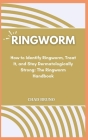 Ringworm: How to Identify Ringworm, Treat It, and Stay Dermatologically Strong: The Ringworm Handbook Cover Image