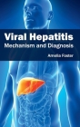 Viral Hepatitis: Mechanism and Diagnosis By Amelia Foster (Editor) Cover Image