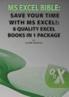 MS Excel Bible: Save Your Time With MS Excel!: 8 Quality Excel Books in 1 Package Cover Image