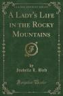 A Lady's Life in the Rocky Mountains (Classic Reprint) Cover Image