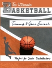 The Ultimate Basketball Training and Game Journal: Record and Track Your Training Game and Season Performance: Perfect for Kids and Teen's: 8.5 x 11-i Cover Image