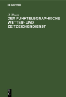 Der Funktelegraphische Wetter- Und Zeitzeichendienst By H. Thurn Cover Image