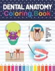Dental Anatomy Coloring Book: Learn the Basics of Dental Anatomy. Dental Anatomy Coloring Book for Cute Children's, Kids, Boys, Girls, Dental Assist Cover Image