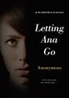 Letting Ana Go (Anonymous Diaries) By Anonymous Cover Image