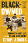 Black-Owned: The Revolutionary Life of the Black Bookstore By Char Adams Cover Image