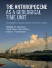 The Anthropocene as a Geological Time Unit: A Guide to the Scientific Evidence and Current Debate By Jan Zalasiewicz (Editor), Colin N. Waters (Editor), Mark Williams (Editor) Cover Image