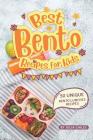 Best Bento Recipes for Kids: 50 Unique Bento Lunches Recipes Cover Image