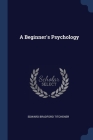 A Beginner's Psychology By Edward Bradford Titchener Cover Image