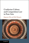 Confucian Culture and Competition Law in East Asia By Jingyuan Ma, Mel Marquis Cover Image