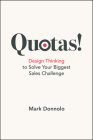 Quotas!: Design Thinking to Solve Your Biggest Sales Challenge By Mark Donnolo Cover Image