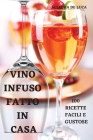 Vino Infuso Fatto in Casa By Allegra de Luca Cover Image