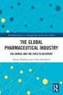 The Global Pharmaceutical Industry: The Demise and the Path to Recovery (Routledge Advances in Management and Business Studies) By Daniel Hoffman, Allan Bowditch Cover Image