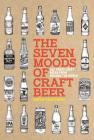 The Seven Moods of Craft Beer: 350 Great Craft Beers from Around the World By Adrian Tierney-Jones Cover Image