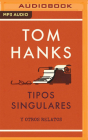 Tipos Singulares By Tom Hanks, Arturo Mercado (Read by), Santiago Del Rey (Translator) Cover Image