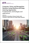 Computer Vision and Recognition Systems Using Machine and Deep Learning Approaches: Fundamentals, Technologies and Applications (Computing and Networks) Cover Image