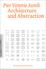 Architecture and Abstraction (Writing Architecture) By Pier Vittorio Aureli Cover Image