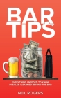 Bar Tips: Everything I Needed to Know in Sales I Learned Behind the Bar By Neil Rogers Cover Image