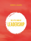 The Little Book of Leadership (The Little Book Series) By Seren James Cover Image