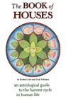The Book of Houses: An Astrological Guide to the Harvest Cycle in Human Life By Robert Cole, Paul Williams (With) Cover Image