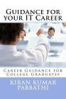 Guidance for your Information Technology Career: Career guidance for college graduates By Kiran Kumar Pabbathi Cover Image