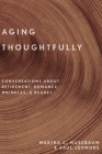 Aging Thoughtfully: Conversations about Retirement, Romance, Wrinkles, and Regret By Martha C. Nussbaum, Saul Levmore Cover Image