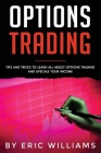 Options Trading: Tips and Tricks to Learn all about Options Trading and upscale your Income By Eric Williams Cover Image