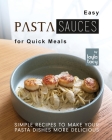 Easy Pasta Sauces for Quick Meals: Simple Recipes to Make Your Pasta Dishes More Delicious By Layla Tacy Cover Image