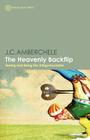 The Heavenly Backflip: Seeing and Being the Unfigureoutable By J. C. Amberchele Cover Image