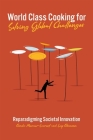 World Class Cooking for Solving Global Challenges: Reparadigming Societal Innovation By Eunika Mercier-Laurent, Leif Edvinsson Cover Image