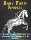 Baby Farm Animal - An Adult Coloring Book Featuring Super Cute and Adorable Animals for Stress Relief and Relaxation Cover Image