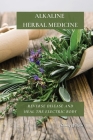 Alkaline Herbal Medicine: Reverse Disease and Heal the Electric Body By Thomas Watson Cover Image