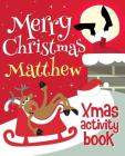 Merry Christmas Matthew - Xmas Activity Book: (Personalized Children's Activity Book) By Xmasst Cover Image