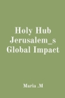 Holy Hub Jerusalem_s Global Impact Cover Image