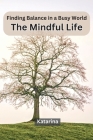 Finding Balance in a Busy World: The Mindful Life Cover Image