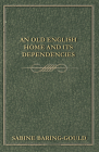 An Old English Home And Its Dependencies By S. Baring-Gould Cover Image