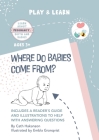 Where do Babies Come From?: Anatomically Correct Paper Dolls Book for Teaching Children About Pregnancy, Conception and Sex Education (Play & Learn #4) Cover Image