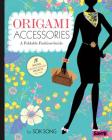 Origami Accessories: A Foldable Fashion Guide (Fashion Origami) By Sok Song, Sok Song (Illustrator) Cover Image