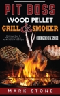 Pit Boss Wood Pellet Grill and Smoker Cookbook 2021: Delicious, Easy and Affordable Recipes for the Perfect Barbeque Cover Image