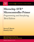 Microchip Avr(r) Microcontroller Primer: Programming and Interfacing, Third Edition (Synthesis Lectures on Digital Circuits and Systems) By Steven F. Barrett, Daniel J. Pack, Mitchell a. Thornton (Editor) Cover Image