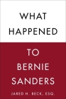 What Happened to Bernie Sanders By Jared H. Beck, Esq. Cover Image