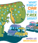 What Kind of Car Does a T. Rex Drive? By Mark Lee, Brian Biggs (Illustrator) Cover Image